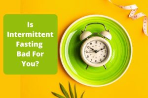 is Intermittent Fasting Bad for You